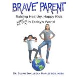 Brave Parent Raising Healthy, Happy Kids Against All Odds in Today's World, Susan Maples