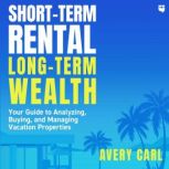 ShortTerm Rental, LongTerm Wealth, Avery Carl