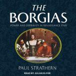 The Borgias Power and Depravity in Renaissance Italy, Paul Strathern
