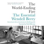 The World-Ending Fire The Essential Wendell Berry, Wendell Berry