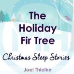 The Holiday Fir Tree  Christmas Slee..., Joel Thielke