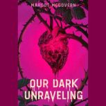 Our Dark Unraveling, Margot McGovern