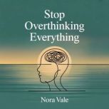 Stop Overthinking Everything, Nora Vale