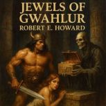 Jewels of Gwahlur, Robert E. Howard