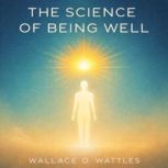 The Science of Being Well, Wallace D. Wattles