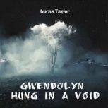 Gwendolyn Hung in a Void, Lucas Taylor