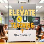 Elevate Your Teaching Essential Tech..., Niles Thistledown