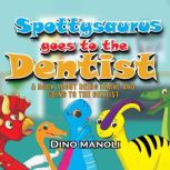 SPOTTYSAURUS GOES TO THE DENTIST, Dino Manoli