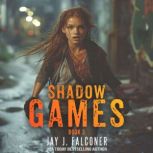 Shadow Games Book 3, Jay J. Falconer