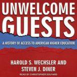 Unwelcome Guests A History of Access to American Higher Education, Steven J. Diner