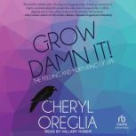 Grow Damn It!, Cheryl Oreglia