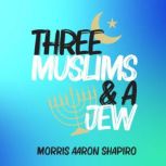 Three Muslims  A Jew, Morris Aaron Shapiro