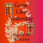 Gone Like Yesterday, Janelle M. Williams