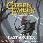 The Last Archer A Green Ember Story, S. D. Smith