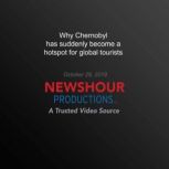 Why Chernobyl has suddenly become a h..., PBS NewsHour