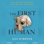 The First Human The Race to Discover Our Earliest Ancestors, Ann Gibbons
