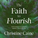 The Faith to Flourish, Christine Caine