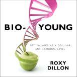 Bio-Young Get Younger at a Cellular and Hormonal Level, Roxy Dillon