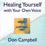 Healing Yourself with Your Own Voice, Don Campbell