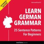 Learn German Grammar: 25 Sentence Patterns for Beginners (Extended Version), Innovative Language Learning