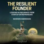 The Resilient Founder Lessons in Endurance from Startup Entrepreneurs, Mahendra Ramsinghani