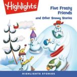 Five Frosty Friends and Other Snowy S..., Highlights For Children