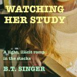 Watching Her Study, B.T. Singer