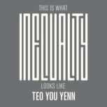 This Is What Inequality Looks Like, Teo You Yenn