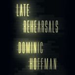 Late Rehearsals, Dominic Hoffman