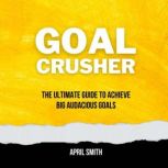 Goal Crusher, April Smith