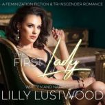 The First Lady A Feminization Fictio..., Lilly Lustwood