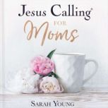 Jesus Calling for Moms, Sarah Young