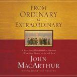 From Ordinary to Extraordinary A Year Long Devotional to Discover What God Wants to Do With You, John F. MacArthur