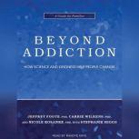 Beyond Addiction How Science and Kindness Help People Change, PhD Foote