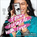 From Twinkle, with Love, Sandhya Menon
