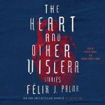 The Heart and Other Viscera, Felix J. Palma