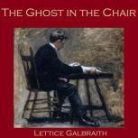 The Ghost in the Chair, Lettice Galbraith