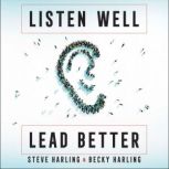 Listen Well, Lead Better, Steve Harling