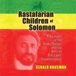 Rastafarian Children of Solomon The Legacy of the Kebra Nagast and the Path to Peace and Understanding, Gerald Hausman