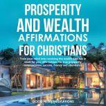 Prosperity and Wealth affirmations for Christians Train your mind into receiving the wealth God has in store for you; affirmations for true prosperity consciousness, success, money and abundance, Good News Meditations