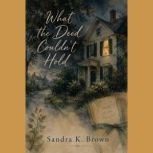 What the Deed Couldnt Hold, Sandra K. Brown
