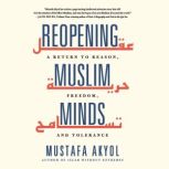 Reopening Muslim Minds, Mustafa Akyol