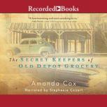 The Secret Keepers of Old Depot Groce..., Amanda Cox