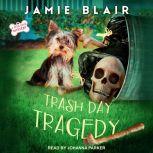 Trash Day Tragedy A Dog Days Mystery, Jamie Blair