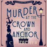 Murder at the Crown and Anchor, C.J. Archer
