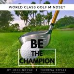 BE the Champion World Class Golf Min..., John Novak