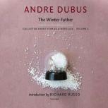 The Winter Father Collected Short Stories and Novellas, Volume 2, Andre Dubus