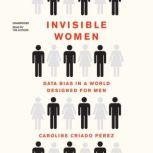 Invisible Women Data Bias in a World Designed for Men, Caroline Criado Perez