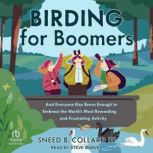 Birding for Boomers, Sneed B. Collard III
