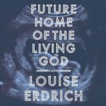 Future Home of the Living God, Louise Erdrich
